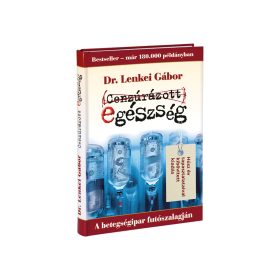   Dr. Lenkei Egészségre ártalmas, avagy Cenzúrázott egészség Magyarországon 